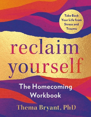Reclaim Yourself: The Homecoming Workbook by Bryant, Thema