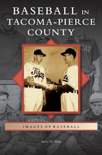 Baseball in Tacoma-Pierce County by Blau, Marc H.