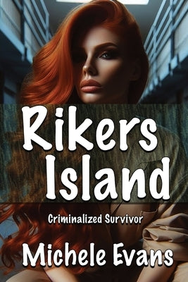 Rikers Island: Criminalized Survivor by Evans, Michele
