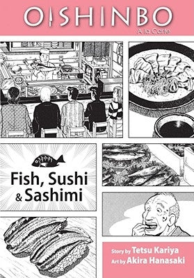 Oishinbo: Fish, Sushi and Sashimi, Vol. 4: a la Carte by Hanasaki, Akira