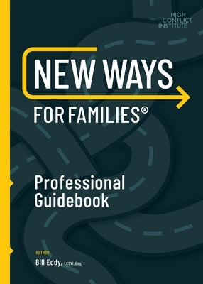 New Ways for Families Professional Guidebook: For Therapists, Lawyers, Judicial Officers and Mediators by Eddy, Bill