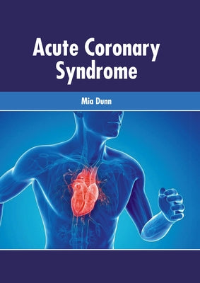 Acute Coronary Syndrome by Dunn, Mia