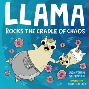 Llama Rocks the Cradle of Chaos by Stutzman, Jonathan