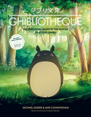 Ghibliotheque: The Unofficial Guide to the Movies of Studio Ghibli by Leader, Michael