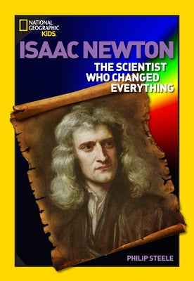 World History Biographies: Isaac Newton: The Scientist Who Changed Everything by Steele, Philip