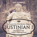 Justinian I: The Peasant Boy Who Became Emperor - Biography for Kids Children's Biography Books by Baby Professor