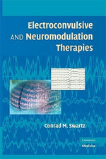 Electroconvulsive and Neuromodulation Therapies by Swartz, Conrad M.