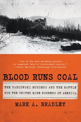 Blood Runs Coal: The Yablonski Murders and the Battle for the United Mine Workers of America by Bradley, Mark A.