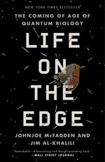 Life on the Edge: The Coming of Age of Quantum Biology by McFadden, Johnjoe