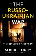 The Russo-Ukrainian War: The Return of History by Plokhy, Serhii