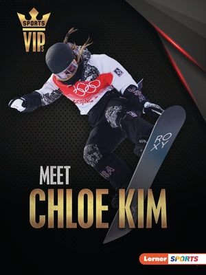 Meet Chloe Kim: Snowboarding Superstar by Goldstein, Margaret J.