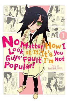 No Matter How I Look at It, It's You Guys' Fault I'm Not Popular!, Vol. 1: Volume 1 by Tanigawa, Nico