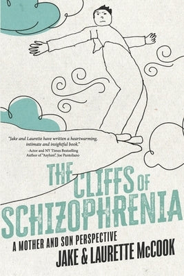 The Cliffs of Schizophrenia: A Mother and Son Perspective by McCook, Jake