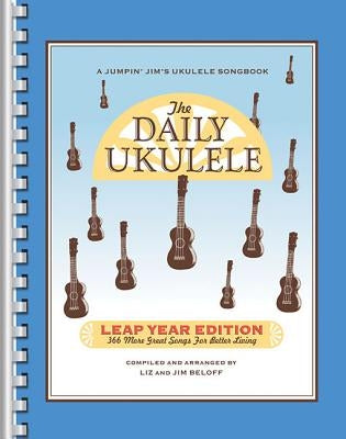 The Daily Ukulele: Leap Year Edition: 366 More Great Songs for Better Living by Hal Leonard Corp