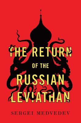 The Return of the Russian Leviathan by Medvedev, Sergei