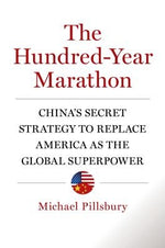 The Hundred-Year Marathon: China's Secret Strategy to Replace America as the Global Superpower by Pillsbury, Michael