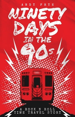 Ninety Days In The 90s by Frye, Andy