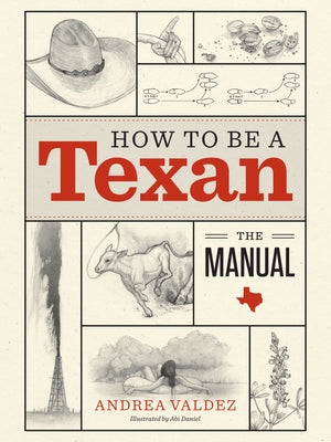 How to Be a Texan: The Manual by Valdez, Andrea