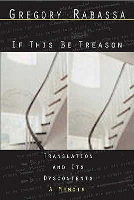 If This Be Treason: Translation and Its Dyscontents by Rabassa, Gregory
