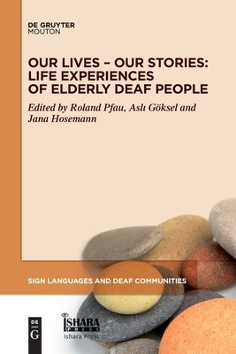 Our Lives - Our Stories: Life Experiences of Elderly Deaf People by Pfau, Roland