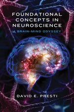 Foundational Concepts in Neuroscience: A Brain-Mind Odyssey by Presti, David E.