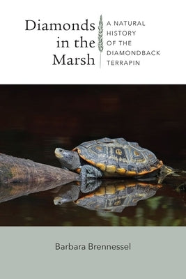 Diamonds in the Marsh: A Natural History of the Diamondback Terrapin by Brennessel, Barbara