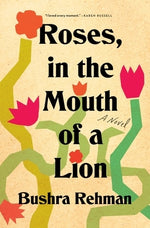 Roses, in the Mouth of a Lion by Rehman, Bushra