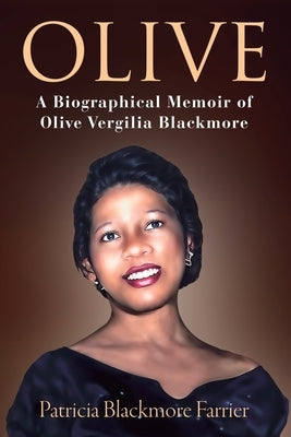 Olive: A Biographical Memoir of Olive Vergilia Blackmore by Farrier, Patricia Blackmore
