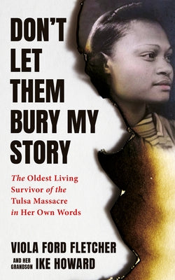 Don't Let Them Bury My Story: The Oldest Living Survivor of the Tulsa Race Massacre in Her Own Words by Ford Fletcher, Viola
