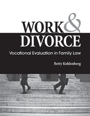 Work & Divorce: Vocational Evaluation in Family Law by Kohlenberg, Betty