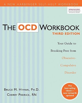 The Ocd Workbook: Your Guide to Breaking Free from Obsessive-Compulsive Disorder by Hyman, Bruce M.