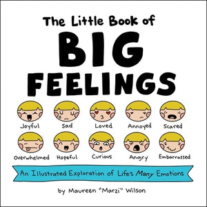 The Little Book of Big Feelings: An Illustrated Exploration of Life's Many Emotions by Wilson, Maureen Marzi