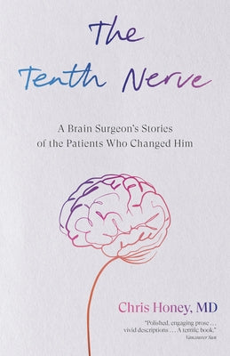 The Tenth Nerve: A Brain Surgeon's Stories of the Patients Who Changed Him by Honey, Chris