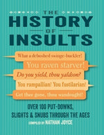 The History of Insults: Over 100 Put-Downs, Slights & Snubs Through the Ages by Joyce, Nathan