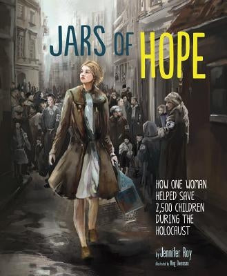 Jars of Hope: How One Woman Helped Save 2,500 Children During the Holocaust by Roy, Jennifer