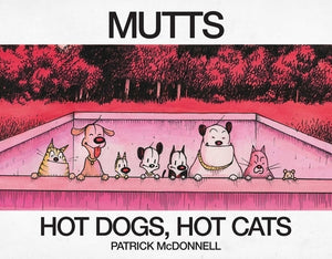 Hot Dogs, Hot Cats: A Mutts Treasury by McDonnell, Patrick