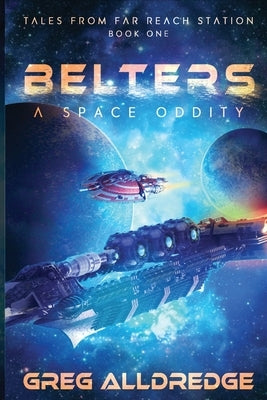 Belters: A Space Oddity by Alldredge, Greg