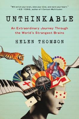 Unthinkable: An Extraordinary Journey Through the World's Strangest Brains by Thomson, Helen