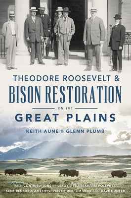 Theodore Roosevelt & Bison Restoration on the Great Plains by Aune, Keith