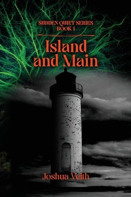 Island and Main: The Sudden Quiet: Book I by Veith, Joshua