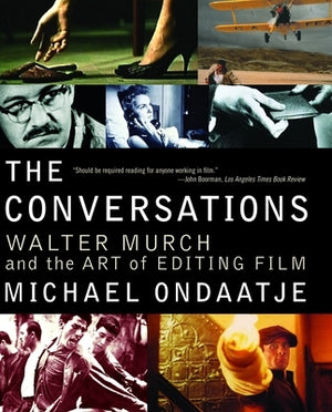 The Conversations: Walter Murch and the Art of Editing Film by Ondaatje, Michael