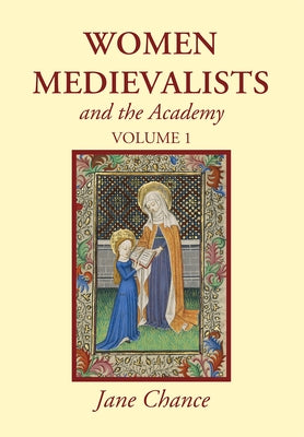 Women Medievalists and the Academy, Volume 1 by Chance, Jane