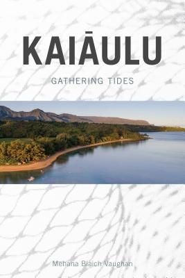 Kaiaulu: Gathering Tides by Vaughan, Mehana Blaich
