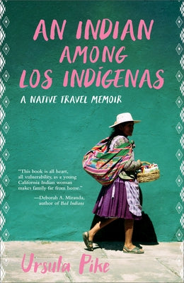 An Indian Among Los Indígenas: A Native Travel Memoir by Pike, Ursula