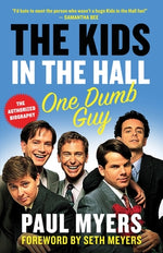 The Kids in the Hall: One Dumb Guy by Myers, Paul