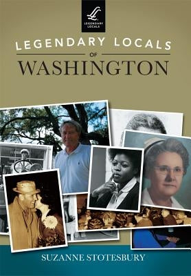 Legendary Locals of Washington by Stotesbury, Suzanne