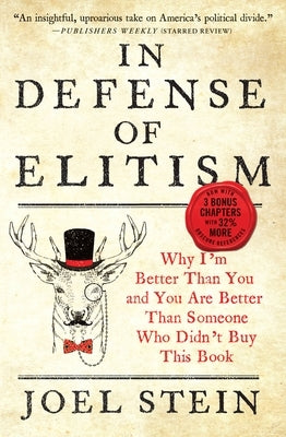 In Defense of Elitism: Why I'm Better Than You and You Are Better Than Someone Who Didn't Buy This Book by Stein, Joel