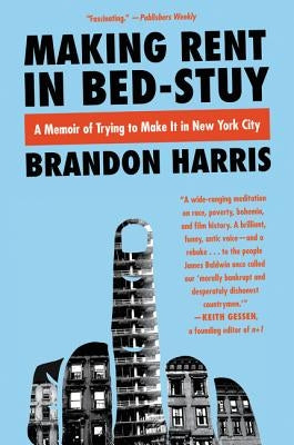 Making Rent in Bed-Stuy: A Memoir of Trying to Make It in New York City by Harris, Brandon