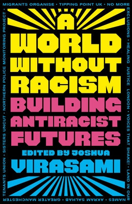 A World Without Racism: Building Antiracist Futures by Virasami, Joshua