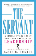 The Servant: A Simple Story about the True Essence of Leadership by Hunter, James C.